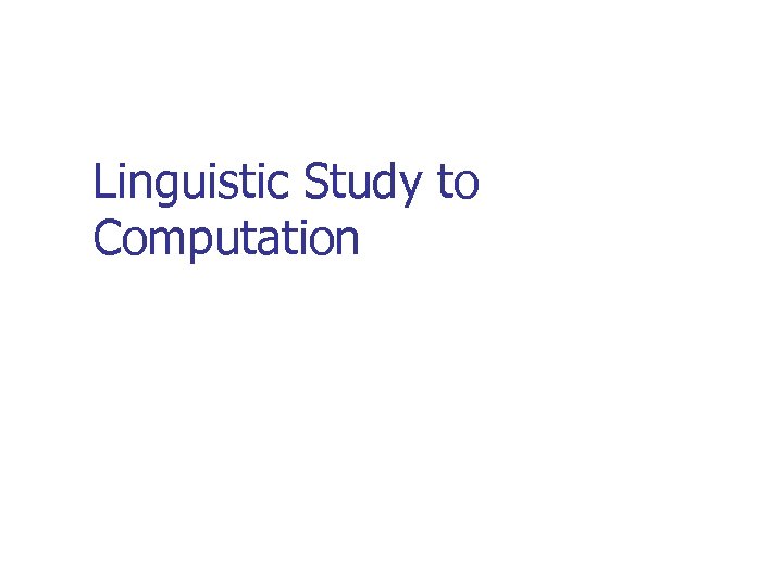 Linguistic Study to Computation 