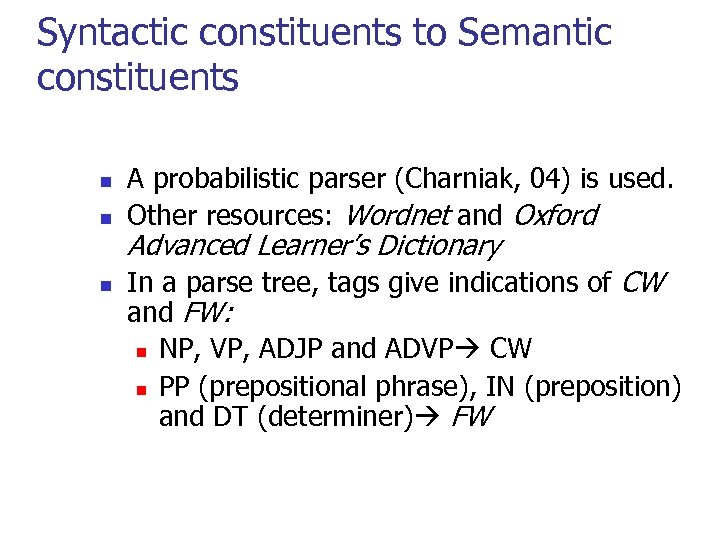 Syntactic constituents to Semantic constituents n n n A probabilistic parser (Charniak, 04) is