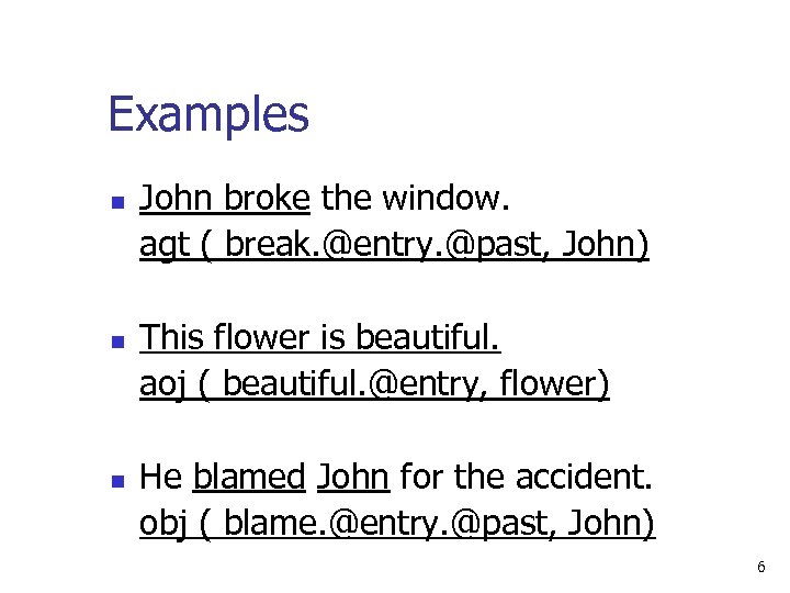 Examples n n n John broke the window. agt ( break. @entry. @past, John)