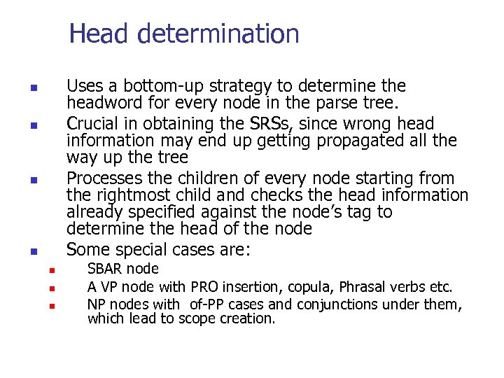 Head determination Uses a bottom up strategy to determine the headword for every node