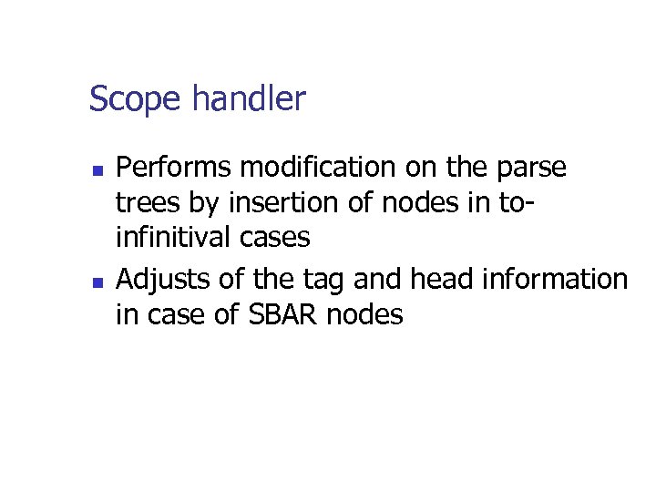 Scope handler n n Performs modification on the parse trees by insertion of nodes