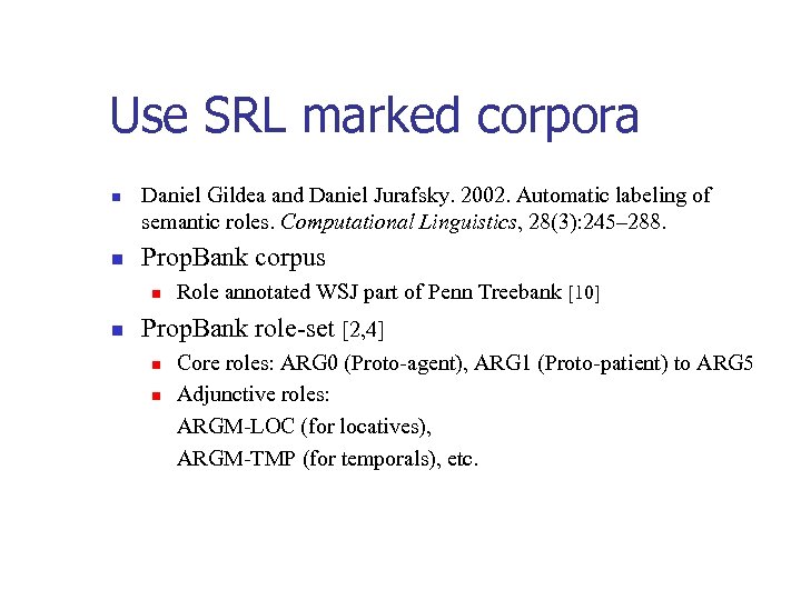 Use SRL marked corpora n n Daniel Gildea and Daniel Jurafsky. 2002. Automatic labeling
