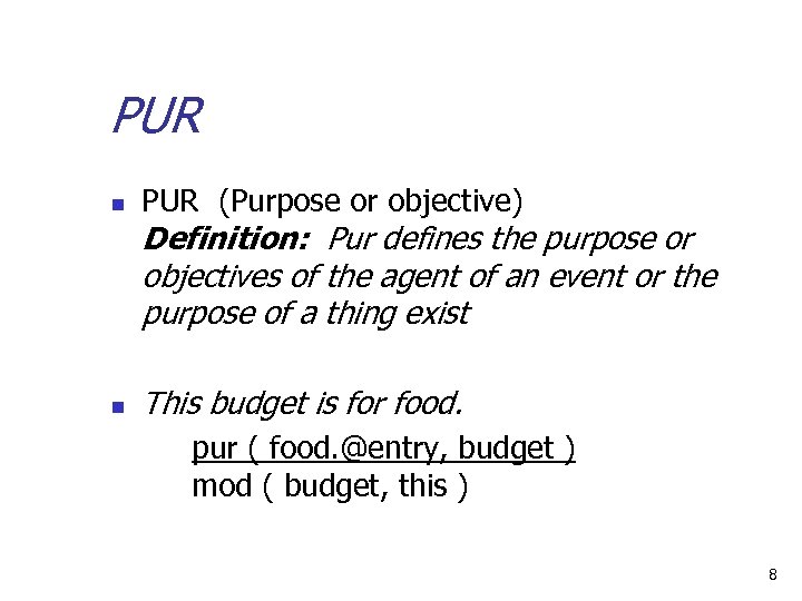 PUR n PUR (Purpose or objective) Definition: Pur defines the purpose or objectives of