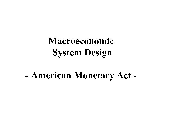 Macroeconomic System Design - American Monetary Act - 