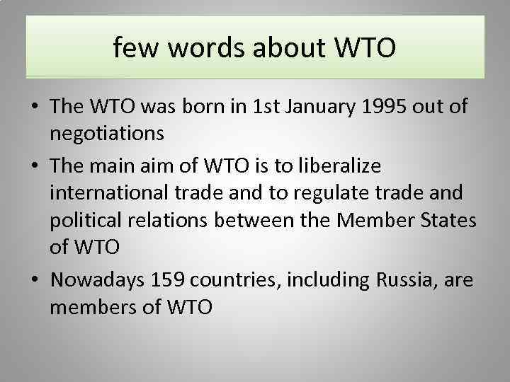 few words about WTO • The WTO was born in 1 st January 1995