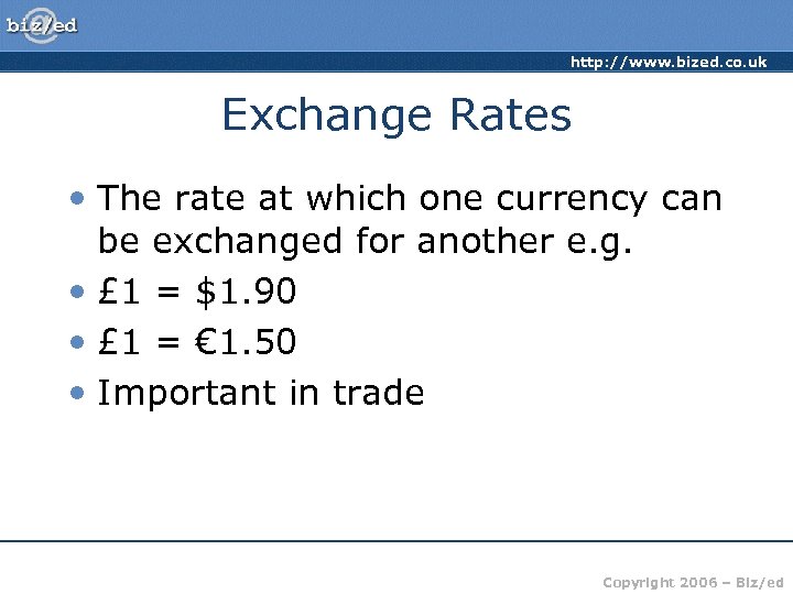 http: //www. bized. co. uk Exchange Rates • The rate at which one currency