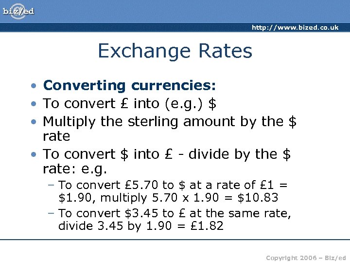 http: //www. bized. co. uk Exchange Rates • Converting currencies: • To convert £