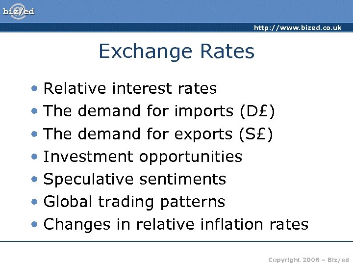 http: //www. bized. co. uk Exchange Rates • Relative interest rates • The demand