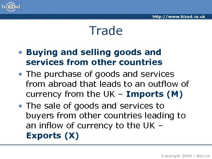 http: //www. bized. co. uk Trade • Buying and selling goods and services from