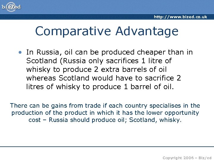 http: //www. bized. co. uk Comparative Advantage • In Russia, oil can be produced