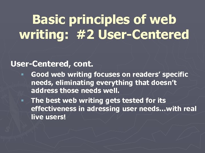 Basic principles of web writing: #2 User-Centered, cont. § Good web writing focuses on