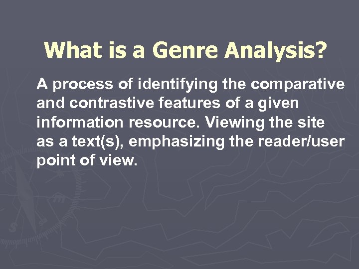 What is a Genre Analysis? A process of identifying the comparative and contrastive features