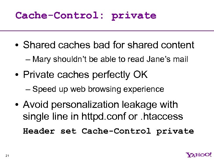 Cache-Control: private • Shared caches bad for shared content – Mary shouldn’t be able