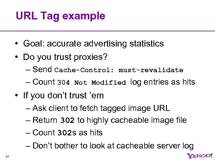 URL Tag example • Goal: accurate advertising statistics • Do you trust proxies? –