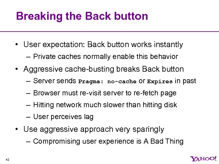 Breaking the Back button • User expectation: Back button works instantly – Private caches