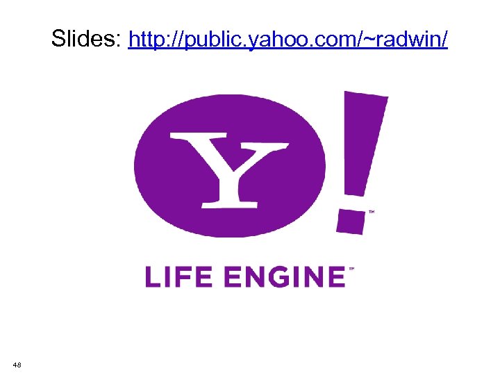 Slides: http: //public. yahoo. com/~radwin/ 48 