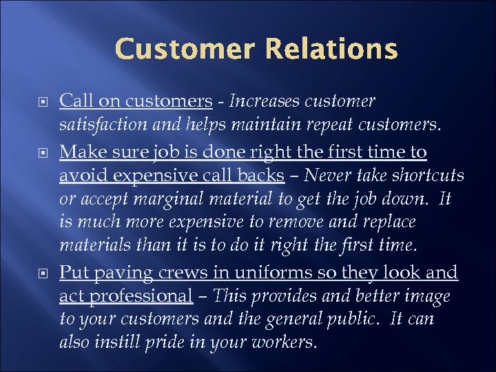 Customer Relations Call on customers - Increases customer satisfaction and helps maintain repeat customers.