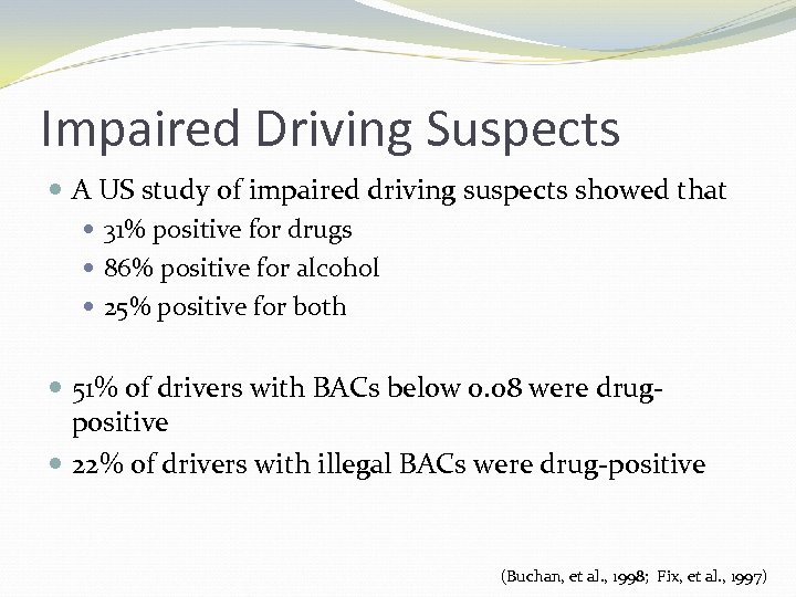 Impaired Driving Suspects A US study of impaired driving suspects showed that 31% positive