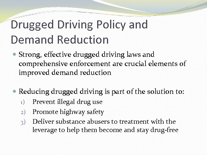 Drugged Driving Policy and Demand Reduction Strong, effective drugged driving laws and comprehensive enforcement
