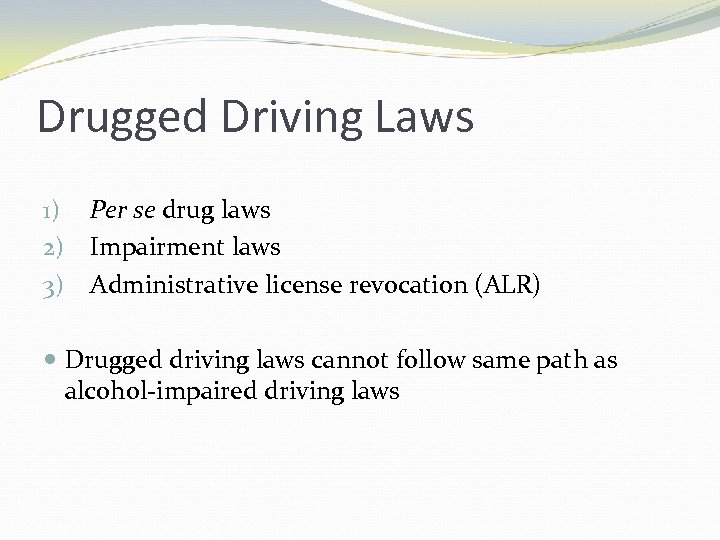 Drugged Driving Laws 1) Per se drug laws 2) Impairment laws 3) Administrative license