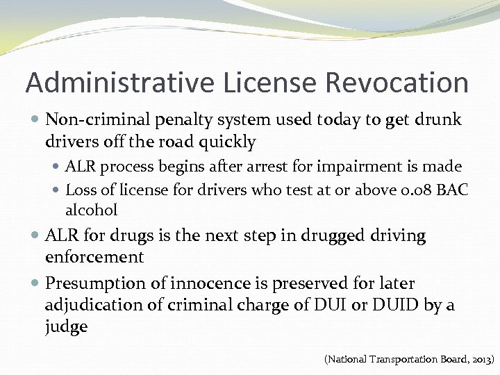 Administrative License Revocation Non-criminal penalty system used today to get drunk drivers off the