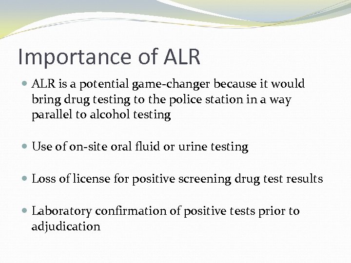 Importance of ALR is a potential game-changer because it would bring drug testing to