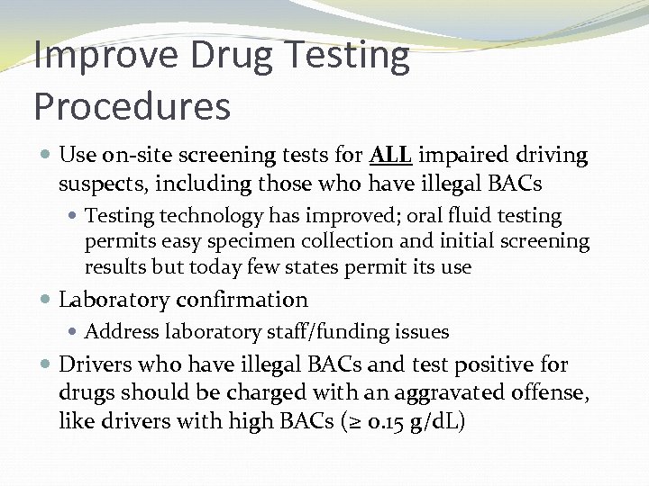Improve Drug Testing Procedures Use on-site screening tests for ALL impaired driving suspects, including