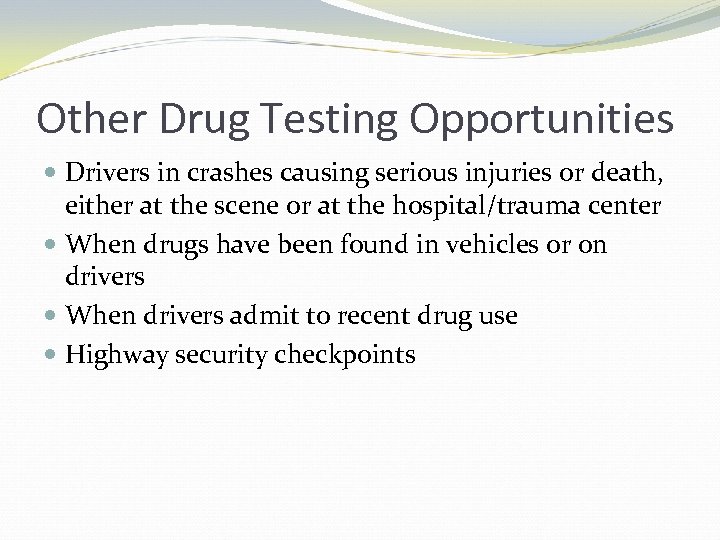 Other Drug Testing Opportunities Drivers in crashes causing serious injuries or death, either at