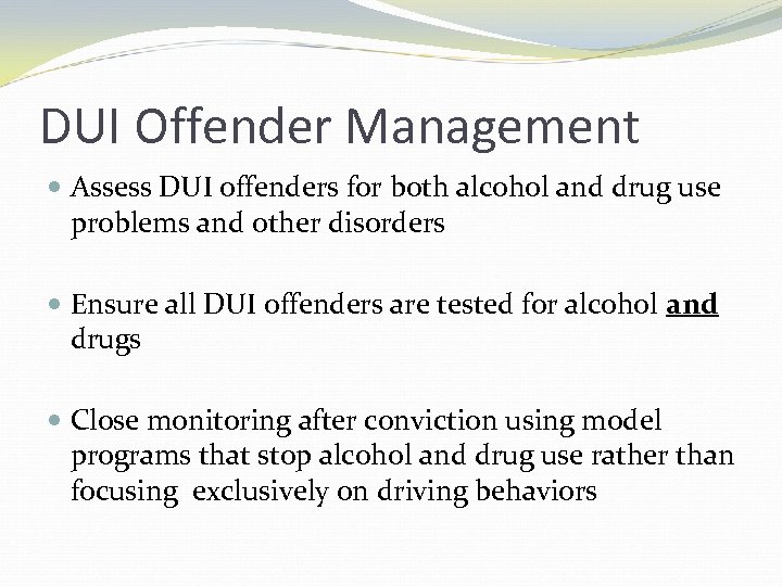 DUI Offender Management Assess DUI offenders for both alcohol and drug use problems and
