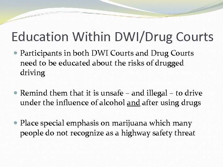 Education Within DWI/Drug Courts Participants in both DWI Courts and Drug Courts need to