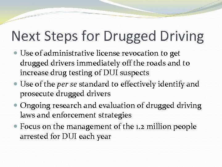 Next Steps for Drugged Driving Use of administrative license revocation to get drugged drivers