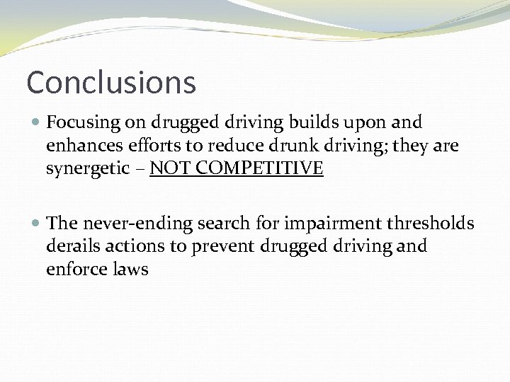 Conclusions Focusing on drugged driving builds upon and enhances efforts to reduce drunk driving;