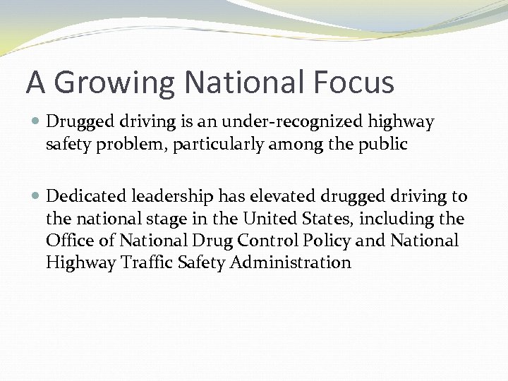 A Growing National Focus Drugged driving is an under-recognized highway safety problem, particularly among