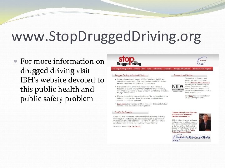 www. Stop. Drugged. Driving. org For more information on drugged driving visit IBH’s website