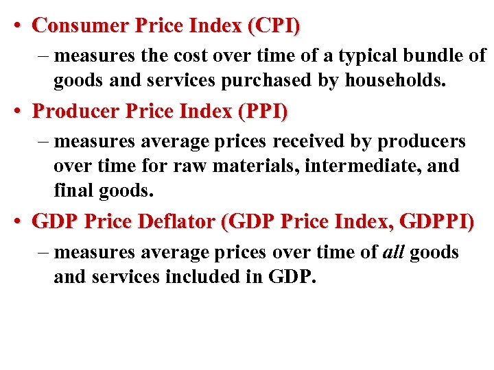  • Consumer Price Index (CPI) – measures the cost over time of a