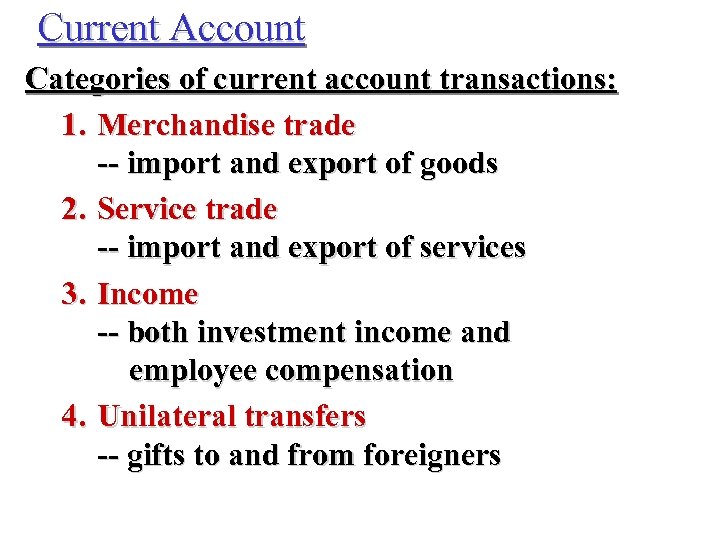 Current Account Categories of current account transactions: 1. Merchandise trade -- import and export