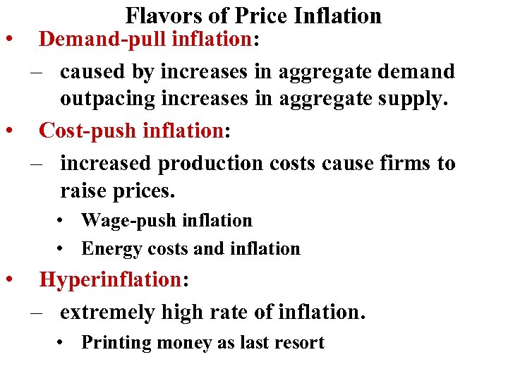  • Flavors of Price Inflation Demand-pull inflation: – caused by increases in aggregate