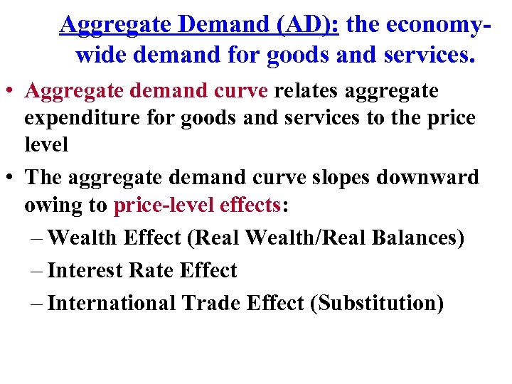 Aggregate Demand (AD): the economywide demand for goods and services. • Aggregate demand curve