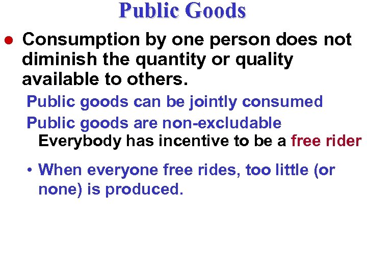 Public Goods l Consumption by one person does not diminish the quantity or quality