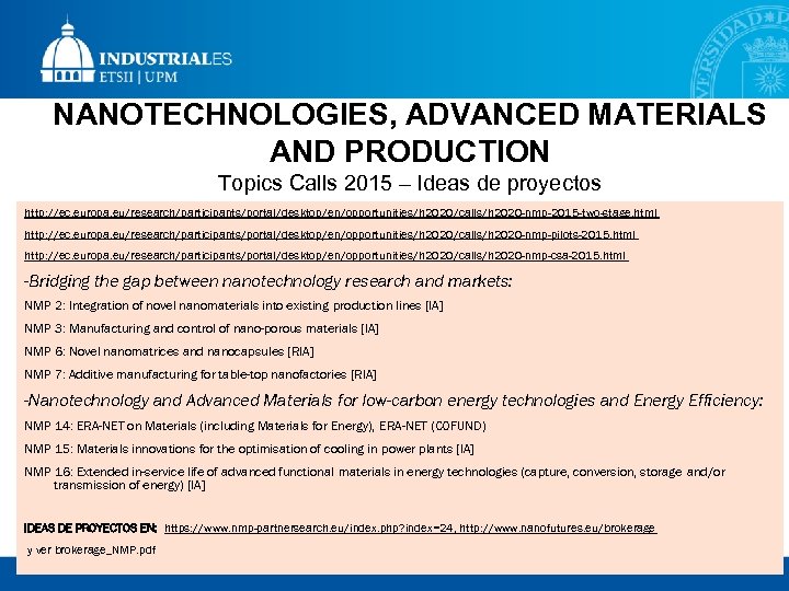 NANOTECHNOLOGIES, ADVANCED MATERIALS AND PRODUCTION Topics Calls 2015 – Ideas de proyectos http: //ec.
