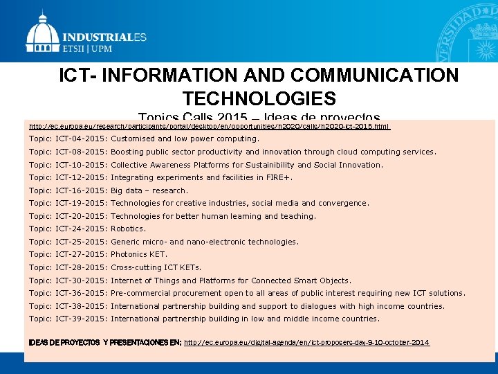 ICT- INFORMATION AND COMMUNICATION TECHNOLOGIES Topics Calls 2015 – Ideas de proyectos http: //ec.