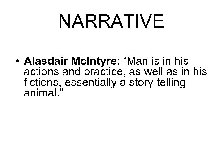 NARRATIVE • Alasdair Mc. Intyre: “Man is in his actions and practice, as well