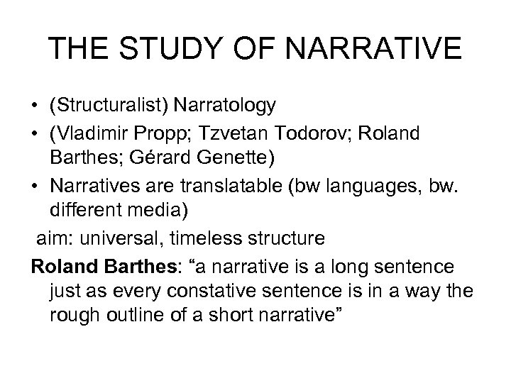 THE STUDY OF NARRATIVE • (Structuralist) Narratology • (Vladimir Propp; Tzvetan Todorov; Roland Barthes;