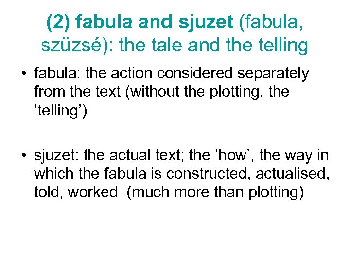 (2) fabula and sjuzet (fabula, szüzsé): the tale and the telling • fabula: the