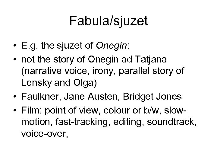 Fabula/sjuzet • E. g. the sjuzet of Onegin: • not the story of Onegin