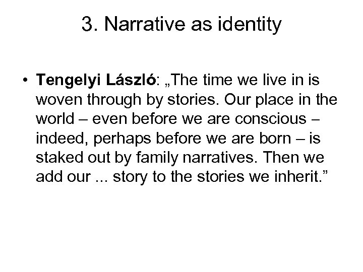 3. Narrative as identity • Tengelyi László: „The time we live in is woven