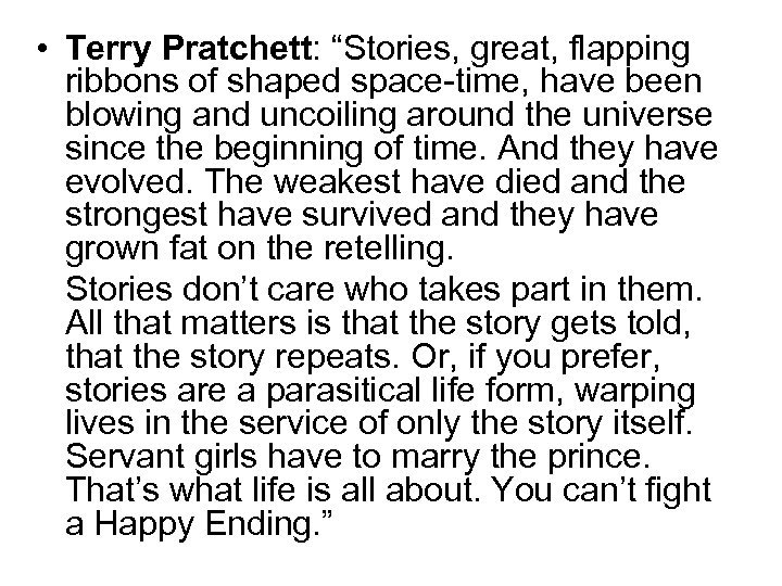  • Terry Pratchett: “Stories, great, flapping ribbons of shaped space-time, have been blowing