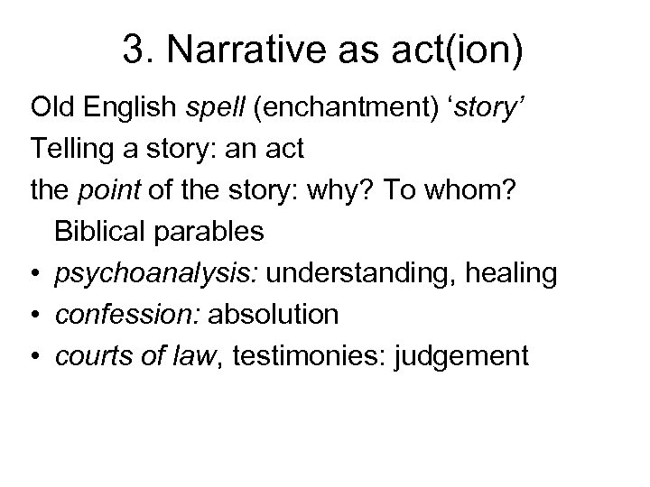 3. Narrative as act(ion) Old English spell (enchantment) ‘story’ Telling a story: an act