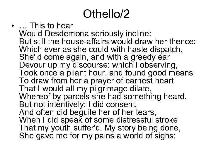 Othello/2 • … This to hear Would Desdemona seriously incline: But still the house-affairs