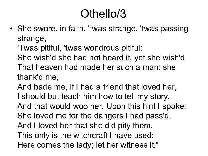 Othello/3 • She swore, in faith, 'twas strange, 'twas passing strange, 'Twas pitiful, 'twas